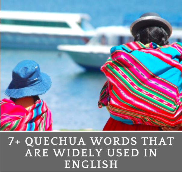 7 quechua words that are widely used in english