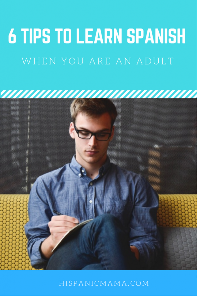 6 TIPS TO LEARN SPANISH WHEN YOU ARE AN ADULT